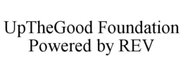 UPTHEGOOD FOUNDATION POWERED BY REV