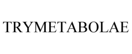 TRYMETABOLAE