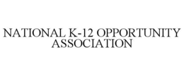 NATIONAL K-12 OPPORTUNITY ASSOCIATION