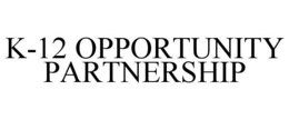 K-12 OPPORTUNITY PARTNERSHIP