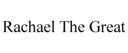 RACHAEL THE GREAT