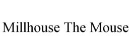MILLHOUSE THE MOUSE