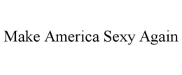 MAKE AMERICA SEXY AGAIN