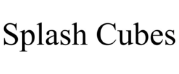 SPLASH CUBES