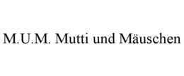 M.U.M. MUTTI UND MÃUSCHEN