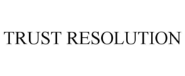 TRUST RESOLUTION