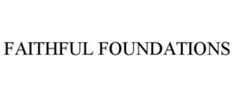 FAITHFUL FOUNDATIONS