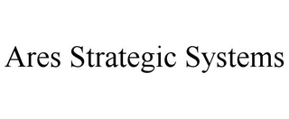 ARES STRATEGIC SYSTEMS