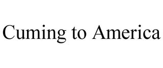 CUMING TO AMERICA