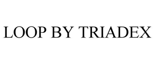 LOOP BY TRIADEX
