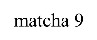 MATCHA 9