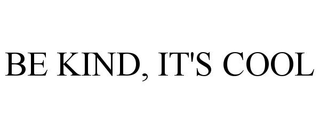 BE KIND, IT'S COOL