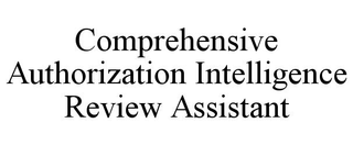 COMPREHENSIVE AUTHORIZATION INTELLIGENCE REVIEW ASSISTANT