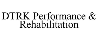 DTRK PERFORMANCE & REHABILITATION