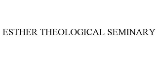 ESTHER THEOLOGICAL SEMINARY