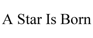 A STAR IS BORN