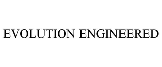 EVOLUTION ENGINEERED