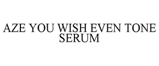 AZE YOU WISH EVEN TONE SERUM