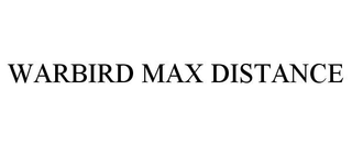 WARBIRD MAX DISTANCE