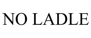 NO LADLE