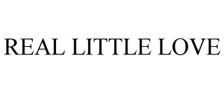 REAL LITTLE LOVE