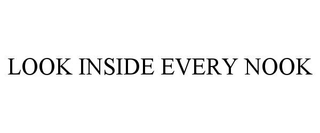 LOOK INSIDE EVERY NOOK