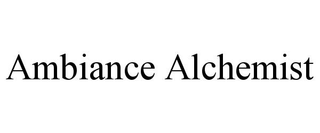 AMBIANCE ALCHEMIST