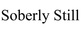 SOBERLY STILL