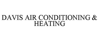 DAVIS AIR CONDITIONING & HEATING