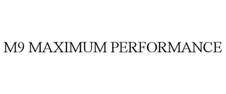 M9 MAXIMUM PERFORMANCE