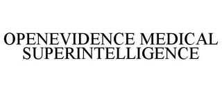 OPENEVIDENCE MEDICAL SUPERINTELLIGENCE