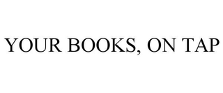 YOUR BOOKS, ON TAP