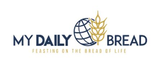 MY DAILY BREAD FEASTING ON THE BREAD OF LIFE