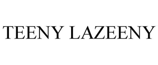 TEENY LAZEENY