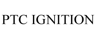 PTC IGNITION