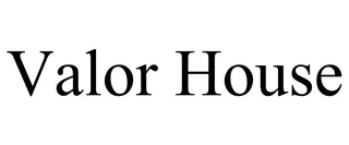VALOR HOUSE