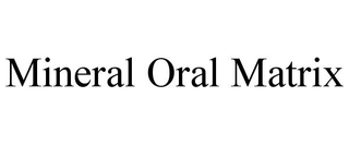 MINERAL ORAL MATRIX