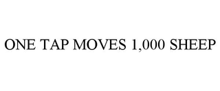 ONE TAP MOVES 1,000 SHEEP