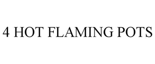 4 HOT FLAMING POTS