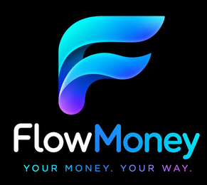 FLOWMONEY YOUR MONEY. YOUR WAY.