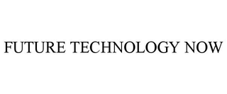 FUTURE TECHNOLOGY NOW