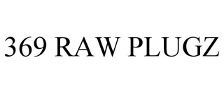 369 RAW PLUGZ