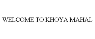 WELCOME TO KHOYA MAHAL