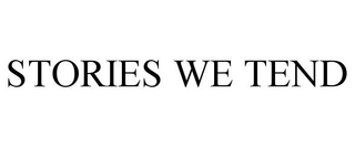 STORIES WE TEND