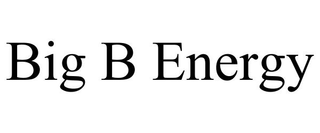 BIG B ENERGY