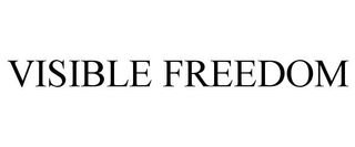 VISIBLE FREEDOM