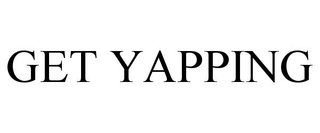 GET YAPPING
