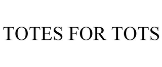 TOTES FOR TOTS