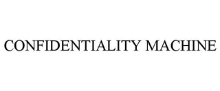 CONFIDENTIALITY MACHINE