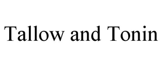 TALLOW AND TONIN